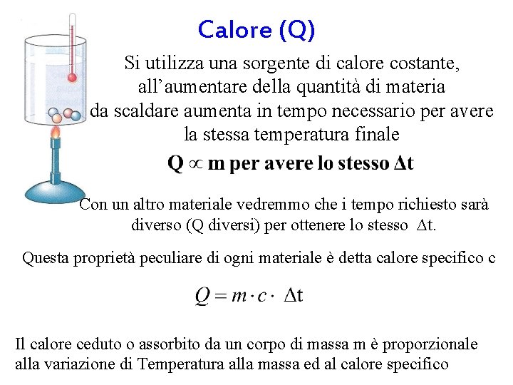 Calore (Q) Si utilizza una sorgente di calore costante, all’aumentare della quantità di materia