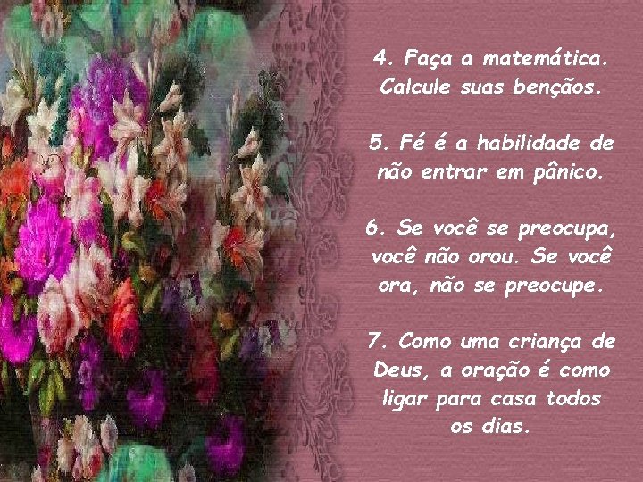 4. Faça a matemática. Calcule suas bençãos. 5. Fé é a habilidade de não