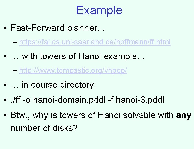 Example • Fast-Forward planner… – https: //fai. cs. uni-saarland. de/hoffmann/ff. html • … with