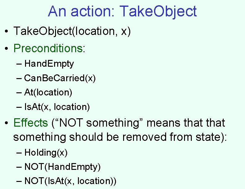 An action: Take. Object • Take. Object(location, x) • Preconditions: – Hand. Empty –