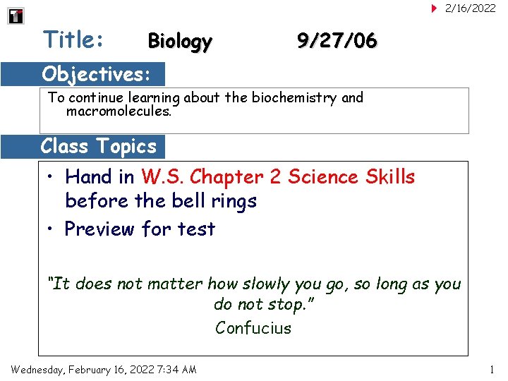 2/16/2022 Title: Biology 9/27/06 Objectives: To continue learning about the biochemistry and macromolecules. Class