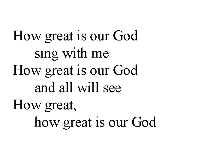 How great is our God sing with me How great is our God and