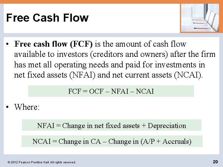 Free Cash Flow • Free cash flow (FCF) is the amount of cash flow