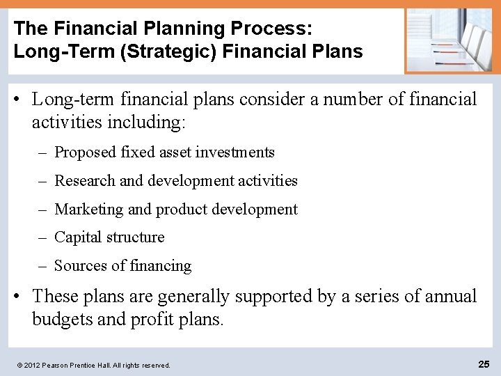 The Financial Planning Process: Long-Term (Strategic) Financial Plans • Long-term financial plans consider a