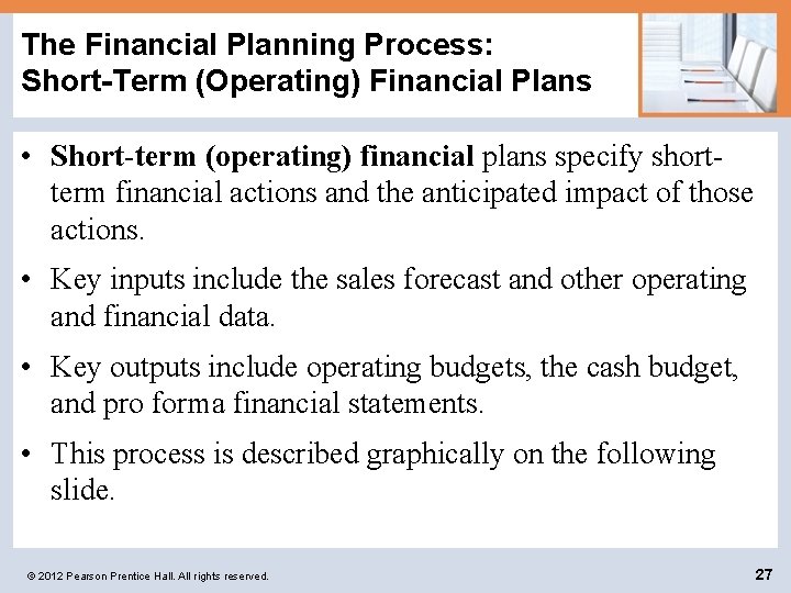 The Financial Planning Process: Short-Term (Operating) Financial Plans • Short-term (operating) financial plans specify