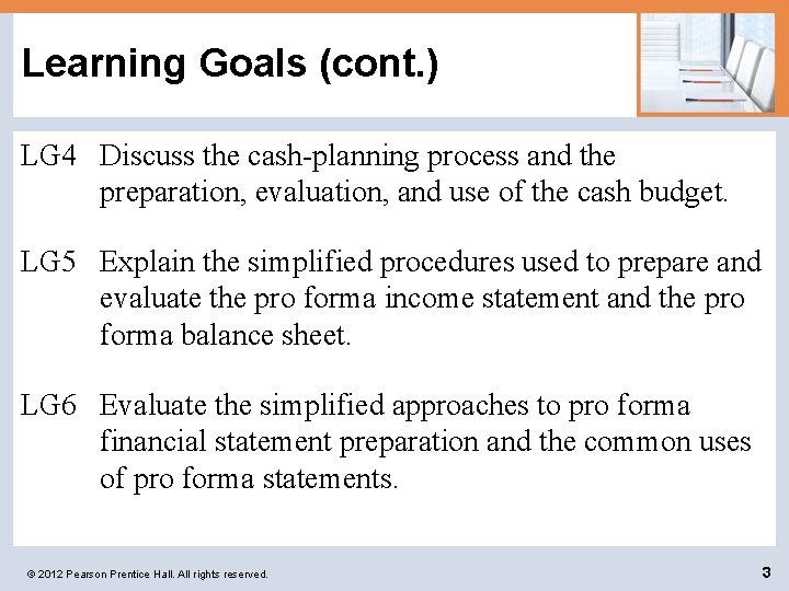 Learning Goals (cont. ) LG 4 Discuss the cash-planning process and the preparation, evaluation,
