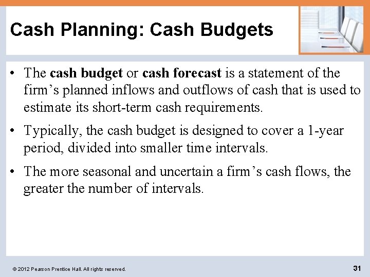 Cash Planning: Cash Budgets • The cash budget or cash forecast is a statement