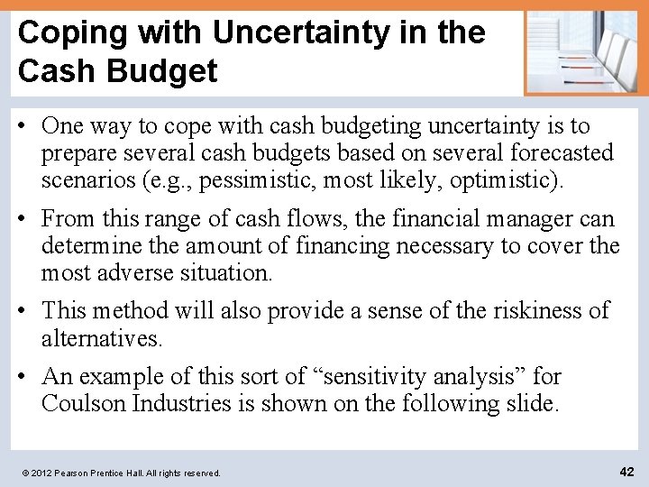 Coping with Uncertainty in the Cash Budget • One way to cope with cash