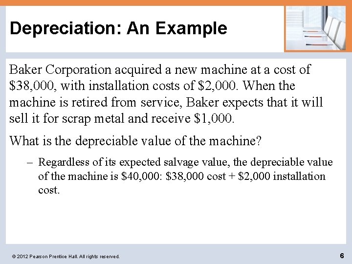 Depreciation: An Example Baker Corporation acquired a new machine at a cost of $38,