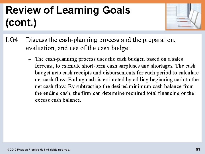 Review of Learning Goals (cont. ) LG 4 Discuss the cash-planning process and the