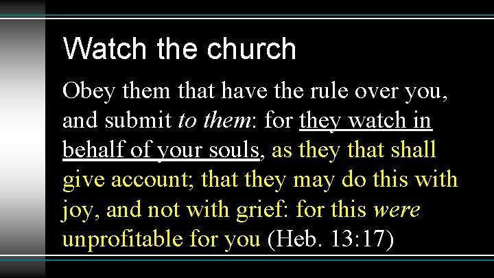 Watch the church Obey them that have the rule over you, and submit to