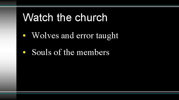 Watch the church • Wolves and error taught • Souls of the members 