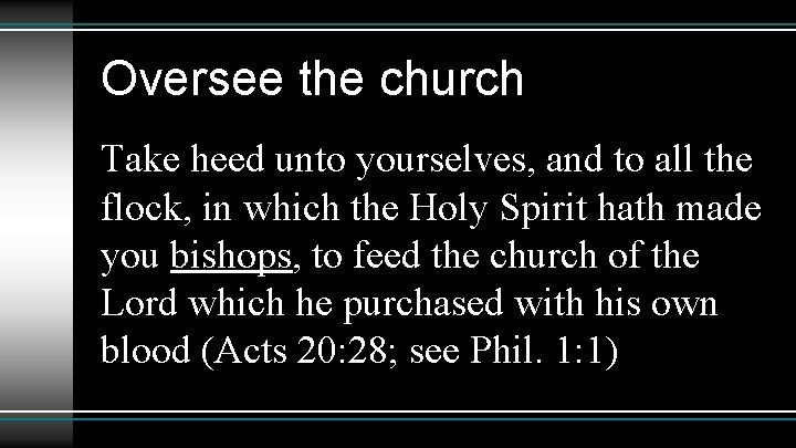 Oversee the church Take heed unto yourselves, and to all the flock, in which