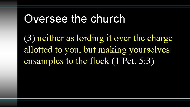 Oversee the church (3) neither as lording it over the charge allotted to you,