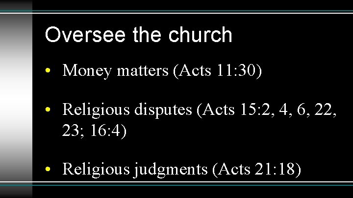 Oversee the church • Money matters (Acts 11: 30) • Religious disputes (Acts 15: