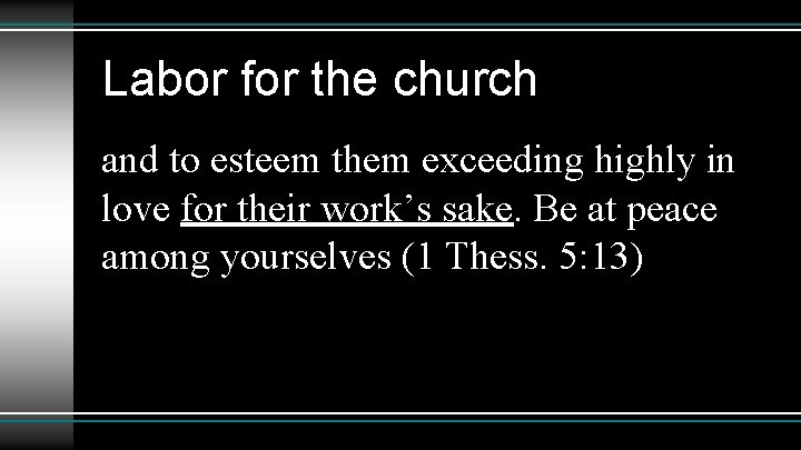 Labor for the church and to esteem them exceeding highly in love for their