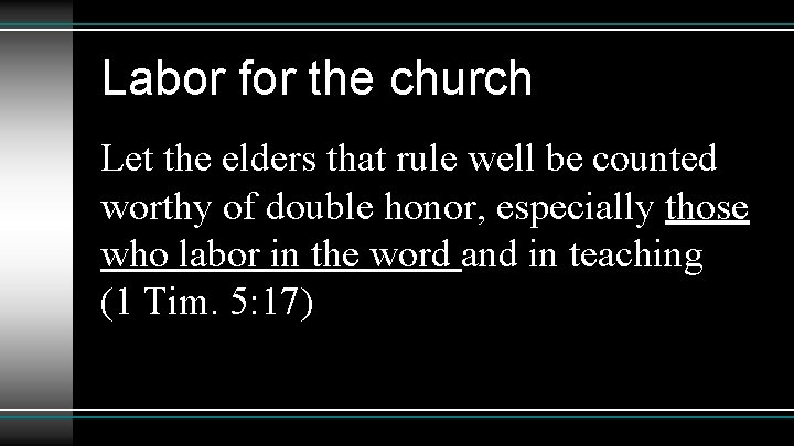 Labor for the church Let the elders that rule well be counted worthy of