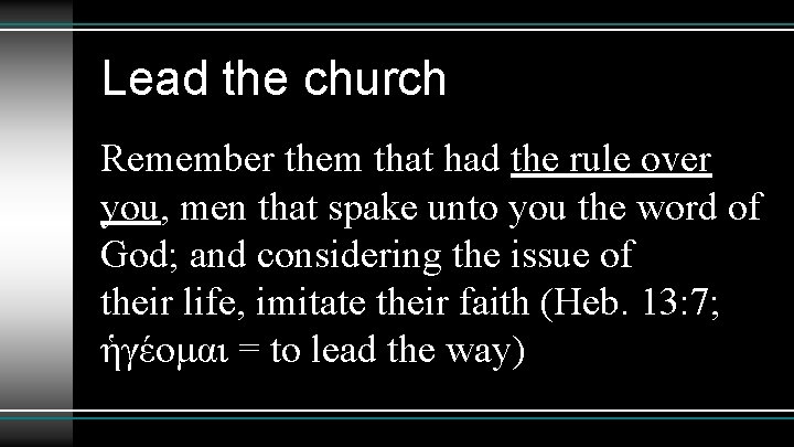 Lead the church Remember them that had the rule over you, men that spake