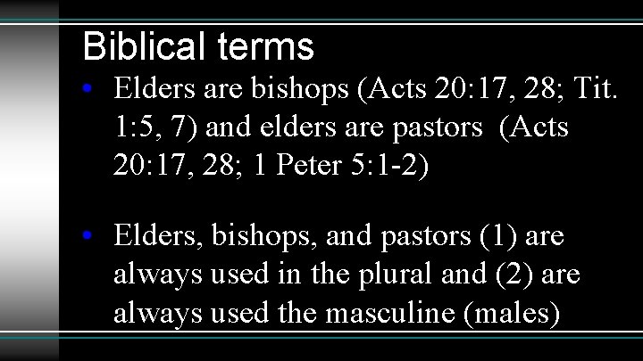 Biblical terms • Elders are bishops (Acts 20: 17, 28; Tit. 1: 5, 7)
