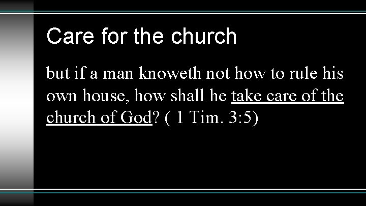 Care for the church but if a man knoweth not how to rule his