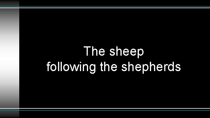 The sheep following the shepherds 