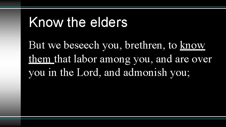 Know the elders But we beseech you, brethren, to know them that labor among