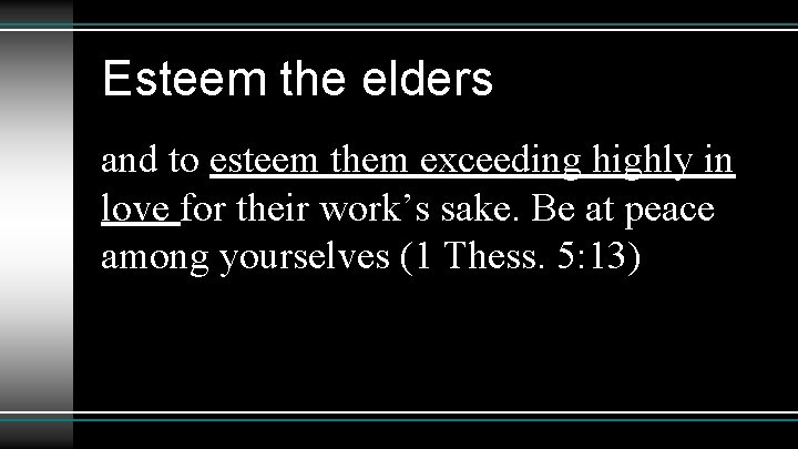 Esteem the elders and to esteem them exceeding highly in love for their work’s