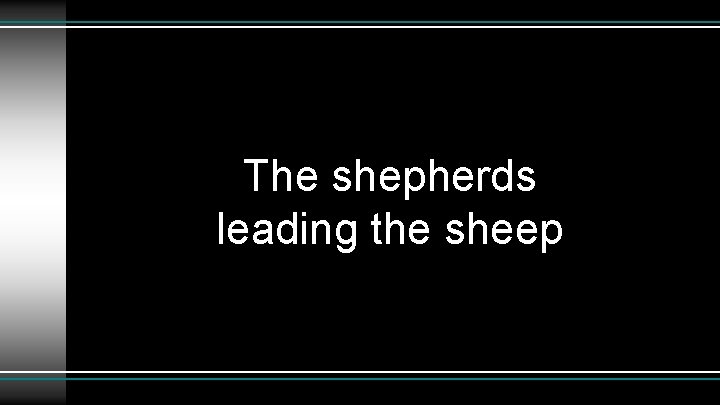 The shepherds leading the sheep 