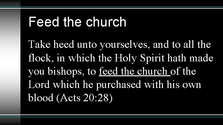 Feed the church Take heed unto yourselves, and to all the flock, in which