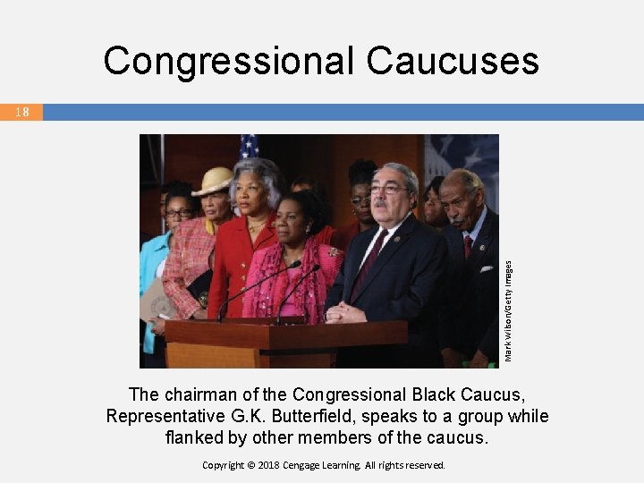 Congressional Caucuses 18 Mark Wilson/Getty Images 18 The chairman of the Congressional Black Caucus,