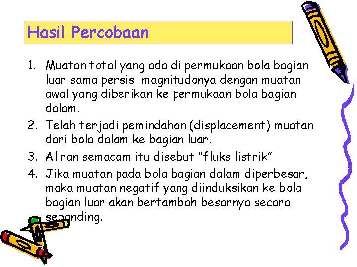 Hasil Percobaan 1. Muatan total yang ada di permukaan bola bagian luar sama persis