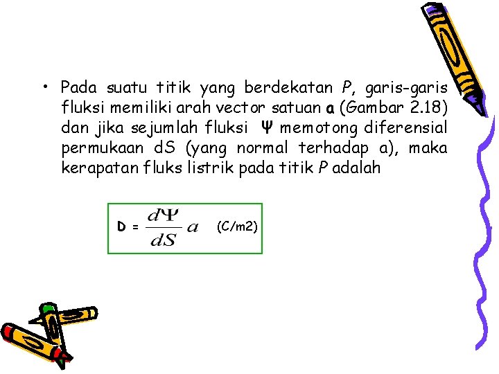  • Pada suatu titik yang berdekatan P, garis-garis fluksi memiliki arah vector satuan