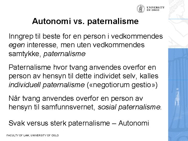 Autonomi vs. paternalisme Inngrep til beste for en person i vedkommendes egen interesse, men