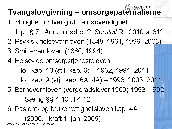 Tvangslovgivning – omsorgspaternalisme 1. Mulighet for tvang ut fra nødvendighet Hpl. § 7; Annen