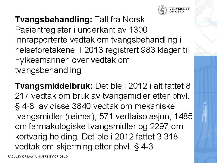 Tvangsbehandling: Tall fra Norsk Pasientregister i underkant av 1300 innrapporterte vedtak om tvangsbehandling i