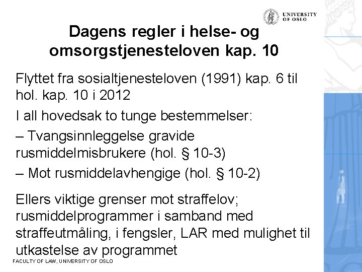 Dagens regler i helse- og omsorgstjenesteloven kap. 10 Flyttet fra sosialtjenesteloven (1991) kap. 6