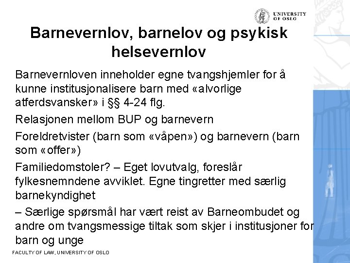 Barnevernlov, barnelov og psykisk helsevernlov Barnevernloven inneholder egne tvangshjemler for å kunne institusjonalisere barn