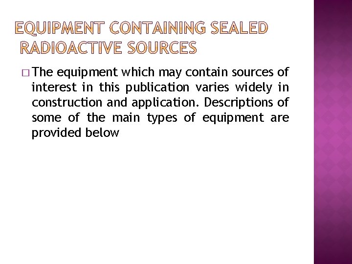 � The equipment which may contain sources of interest in this publication varies widely