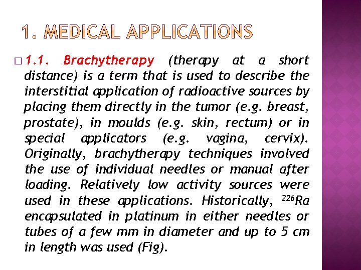 � 1. 1. Brachytherapy (therapy at a short distance) is a term that is