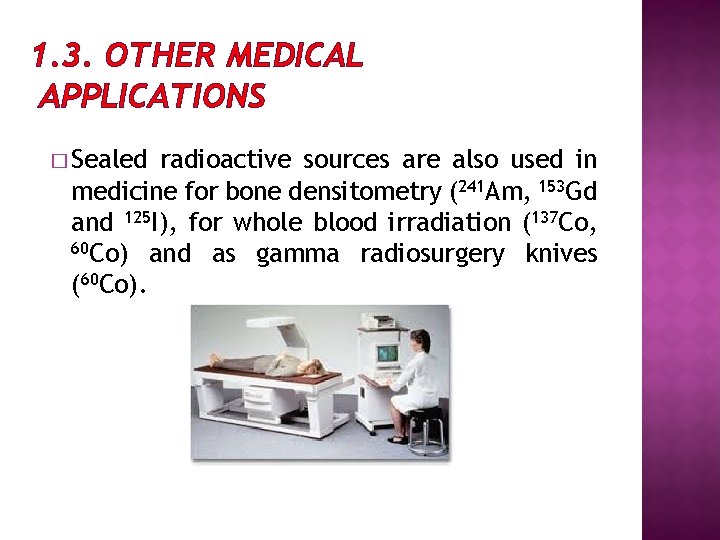 1. 3. OTHER MEDICAL APPLICATIONS � Sealed radioactive sources are also used in medicine