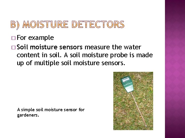 � For example � Soil moisture sensors measure the water content in soil. A