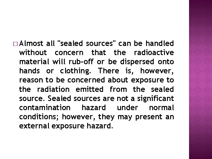 � Almost all "sealed sources" can be handled without concern that the radioactive material