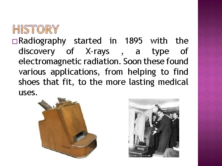 � Radiography started in 1895 with the discovery of X-rays , a type of