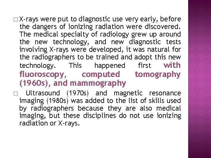 � X-rays were put to diagnostic use very early, before the dangers of ionizing