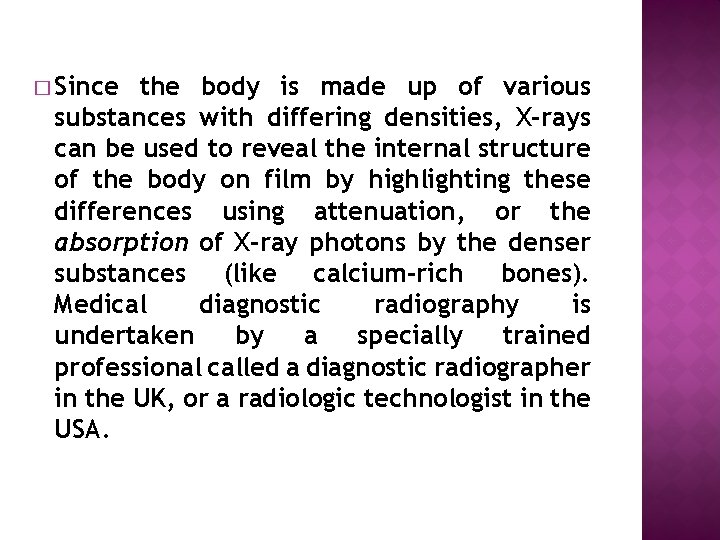 � Since the body is made up of various substances with differing densities, X-rays