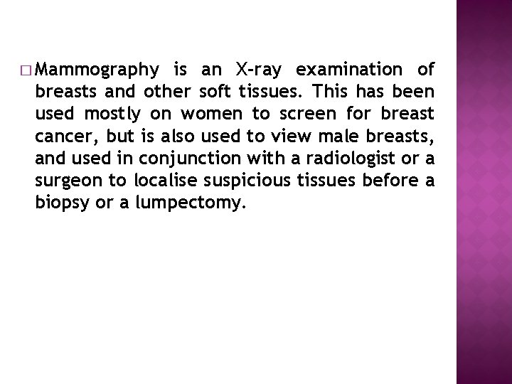 � Mammography is an X-ray examination of breasts and other soft tissues. This has