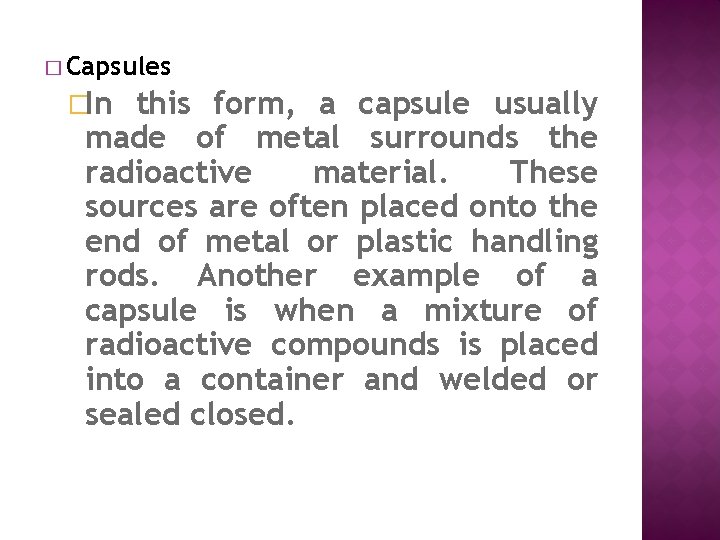 � Capsules �In this form, a capsule usually made of metal surrounds the radioactive