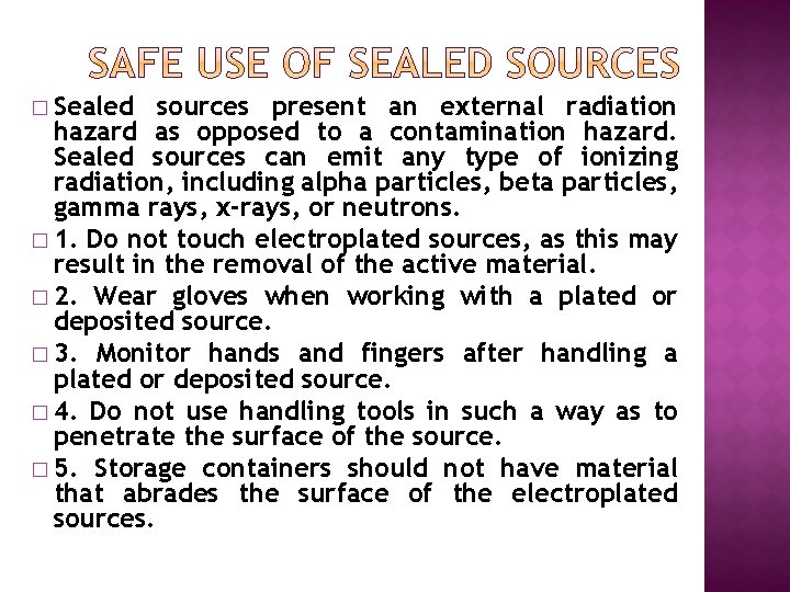 � Sealed sources present an external radiation hazard as opposed to a contamination hazard.