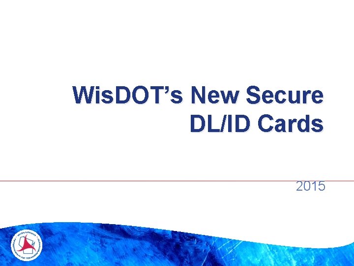 Wis. DOT’s New Secure DL/ID Cards 2015 