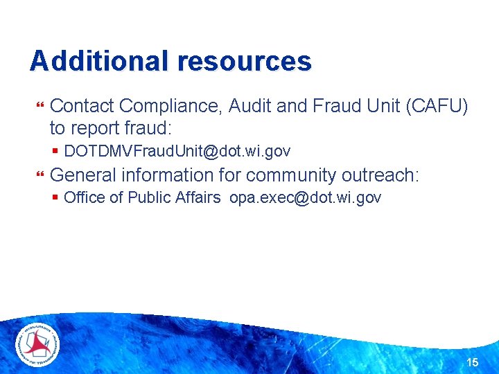 Additional resources Contact Compliance, Audit and Fraud Unit (CAFU) to report fraud: § DOTDMVFraud.